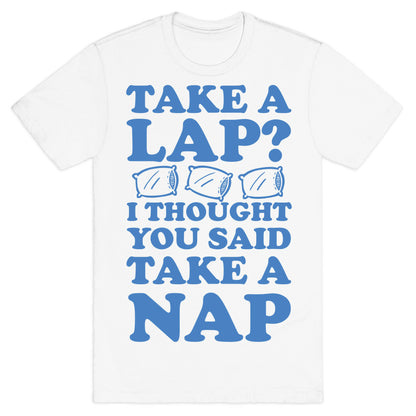 Take A Lap? I Thought You Said Take A Nap T-Shirt
