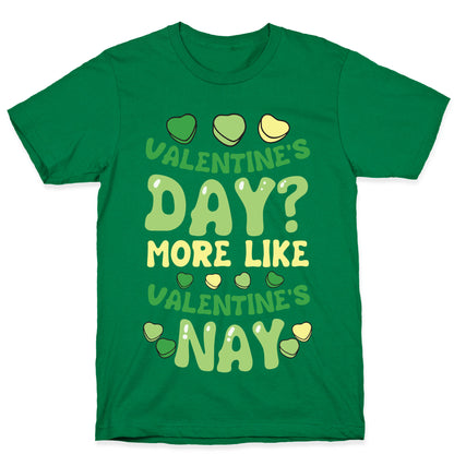 Valentine's Day? More Like Valentine's Nay T-Shirt