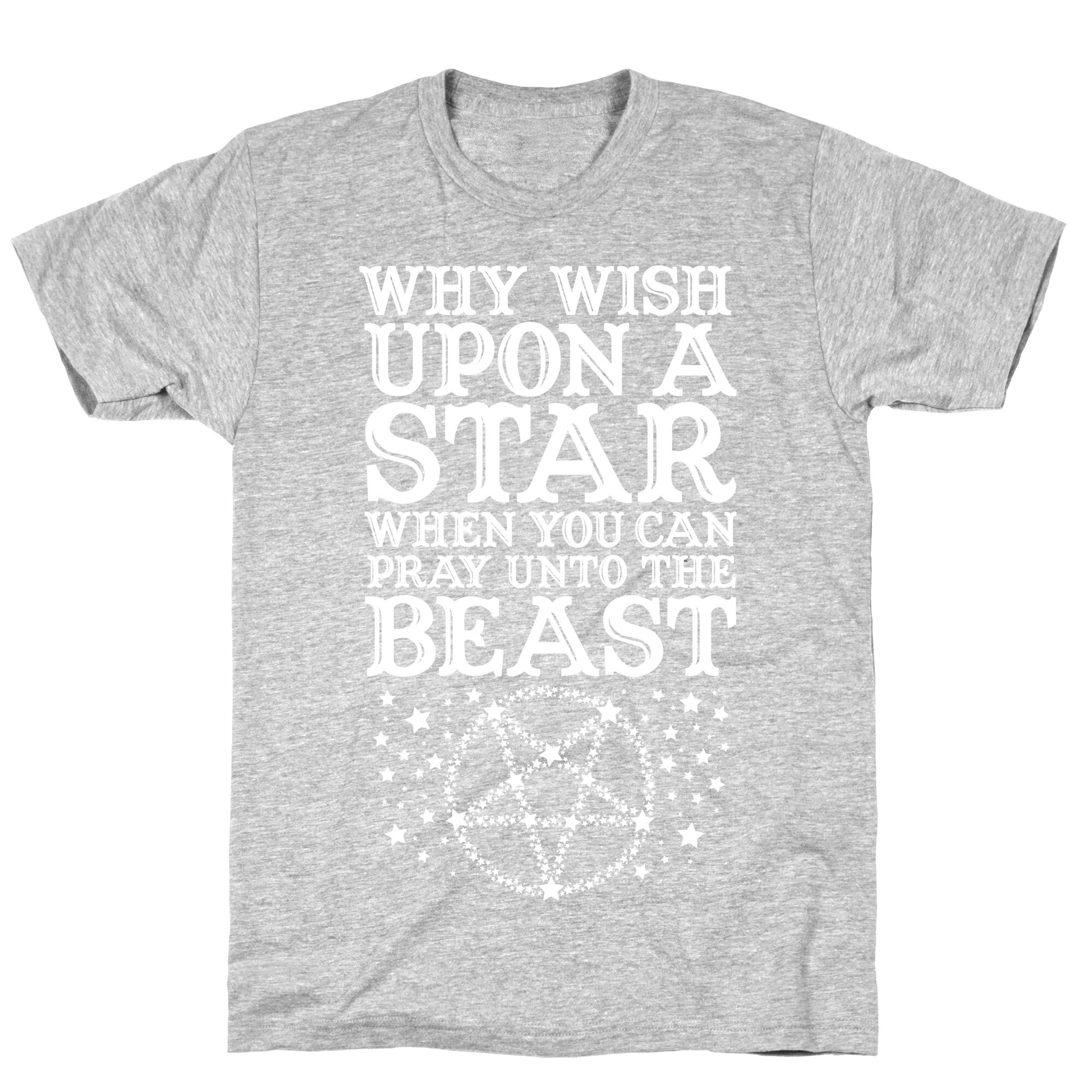Why Wish Upon a Star When You Can Pray Unto The Beast T-Shirt