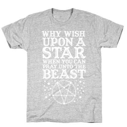 Why Wish Upon a Star When You Can Pray Unto The Beast T-Shirt