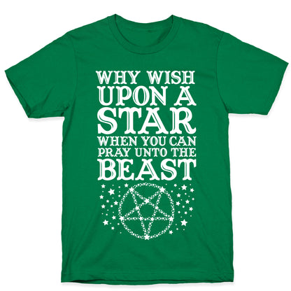 Why Wish Upon a Star When You Can Pray Unto The Beast T-Shirt
