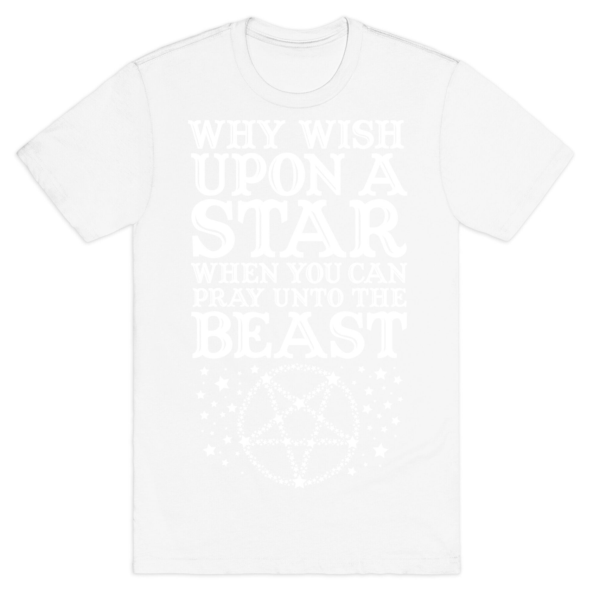Why Wish Upon a Star When You Can Pray Unto The Beast T-Shirt