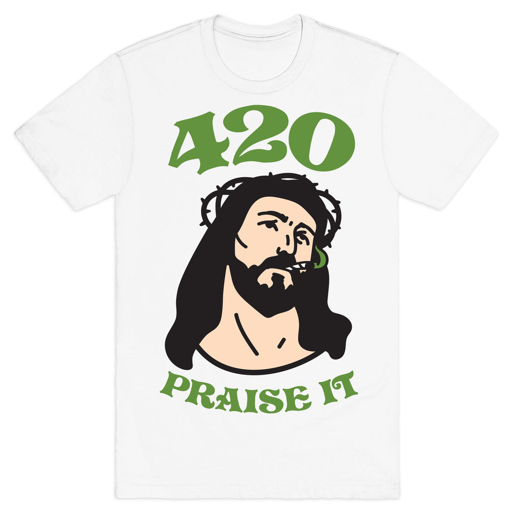 420 Praise It T-Shirt