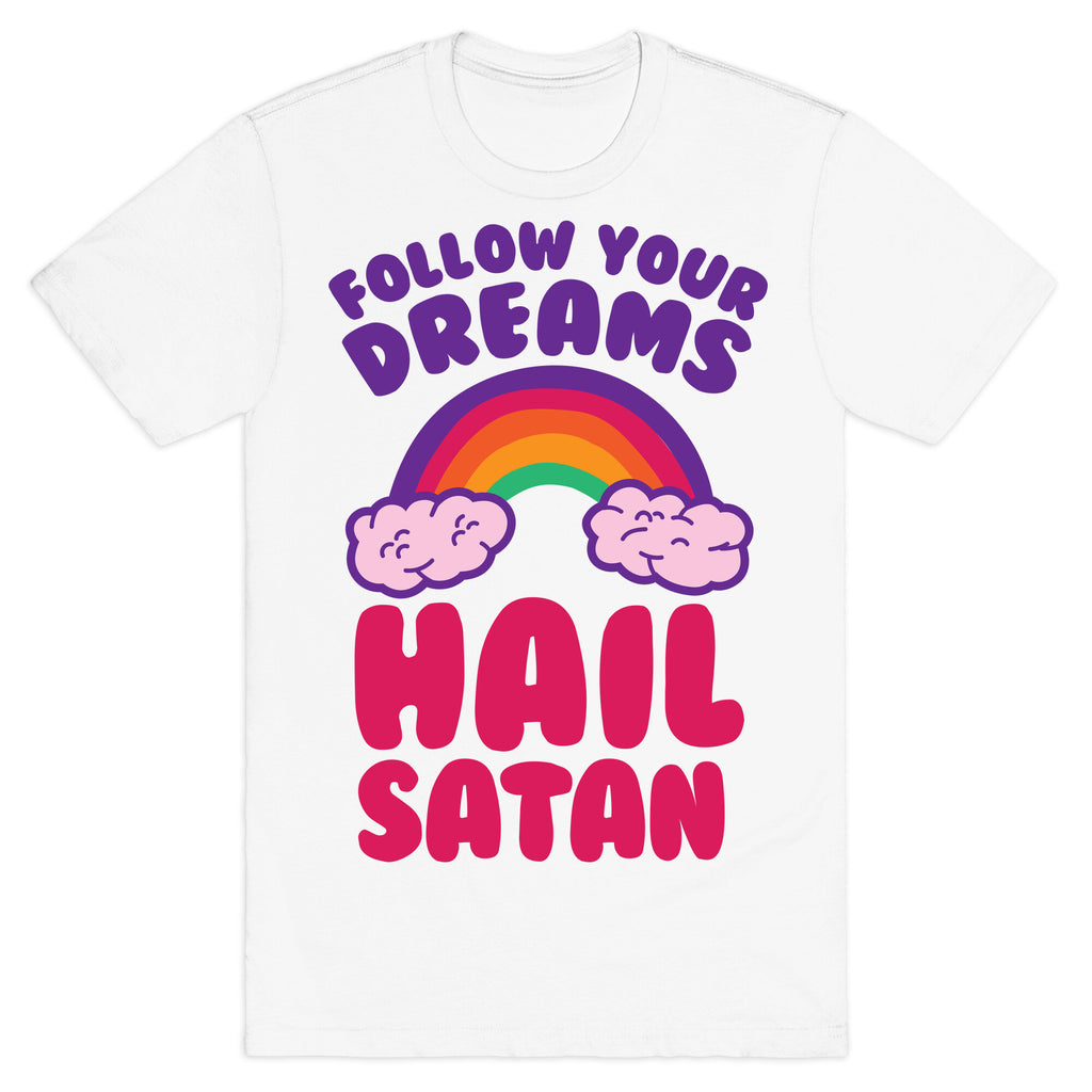 Follow Your Dreams Hail Satan T-Shirt