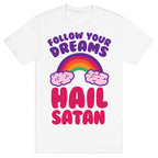 Follow Your Dreams Hail Satan T-Shirt