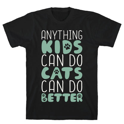 Anything Kids Can Do Cats Can Do Better T-Shirt