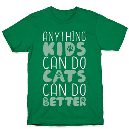 Anything Kids Can Do Cats Can Do Better T-Shirt