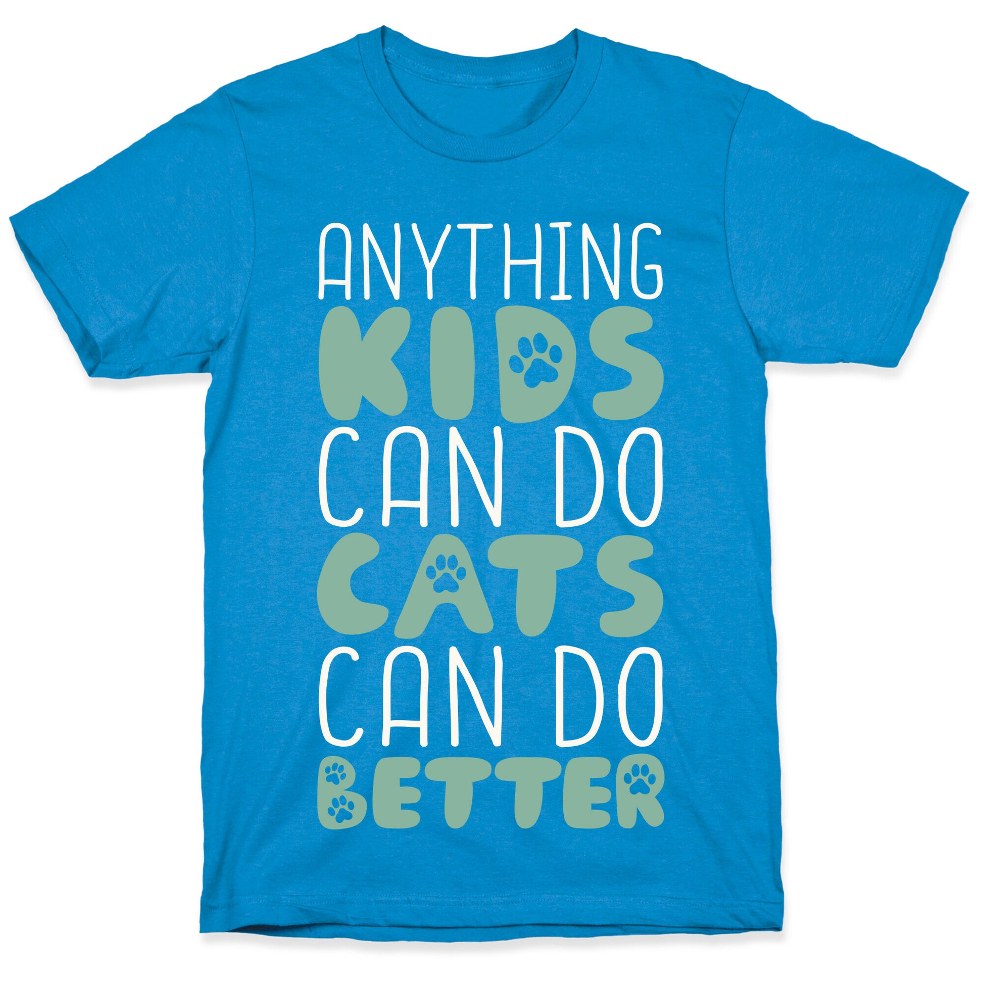 Anything Kids Can Do Cats Can Do Better T-Shirt