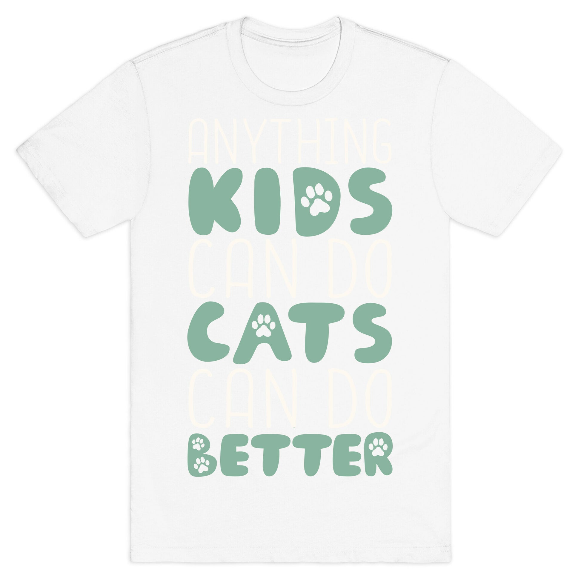 Anything Kids Can Do Cats Can Do Better T-Shirt