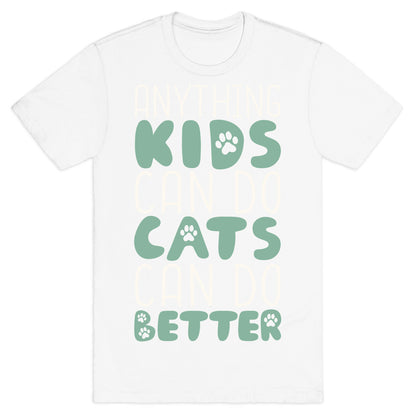 Anything Kids Can Do Cats Can Do Better T-Shirt