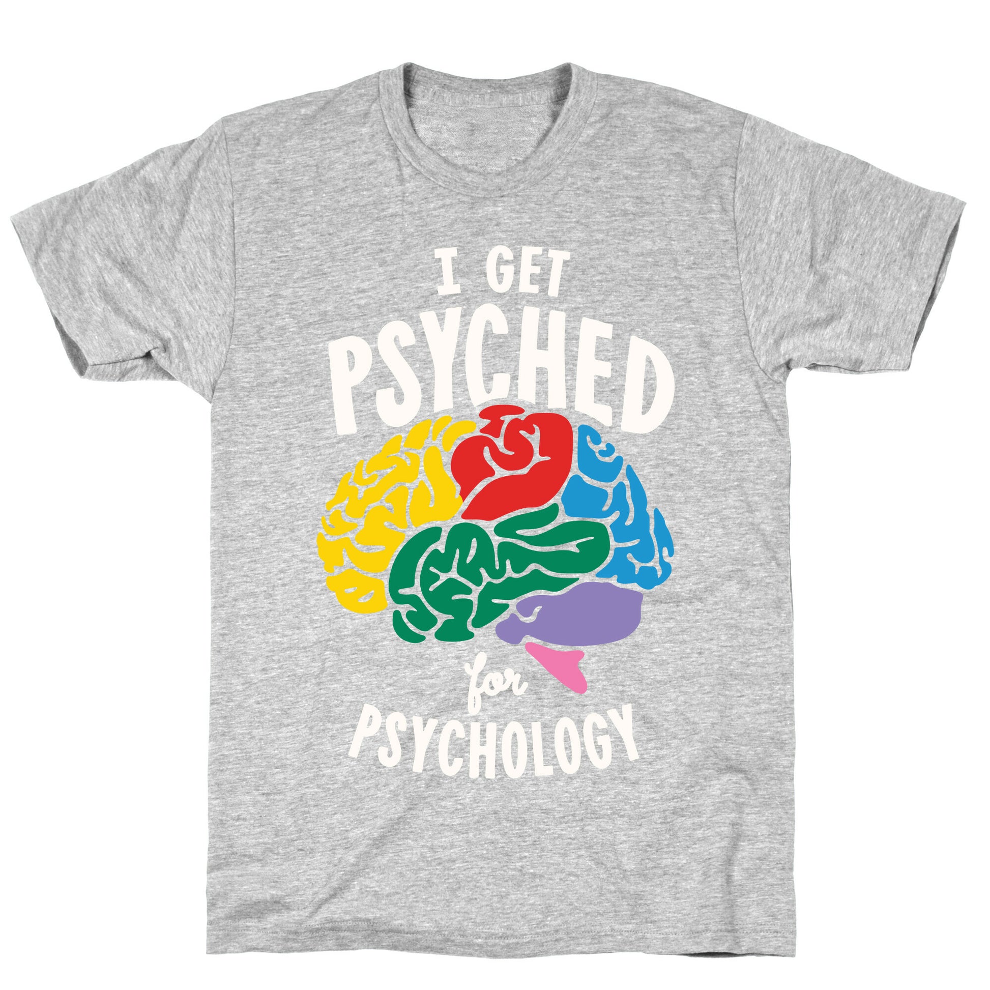I Get Psyched for Psychology T-Shirt