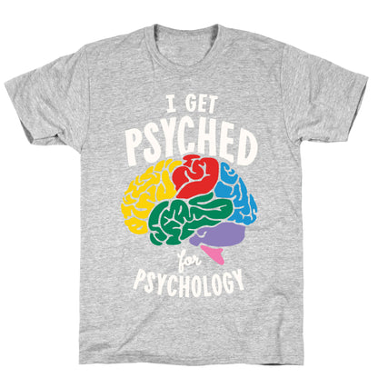 I Get Psyched for Psychology T-Shirt
