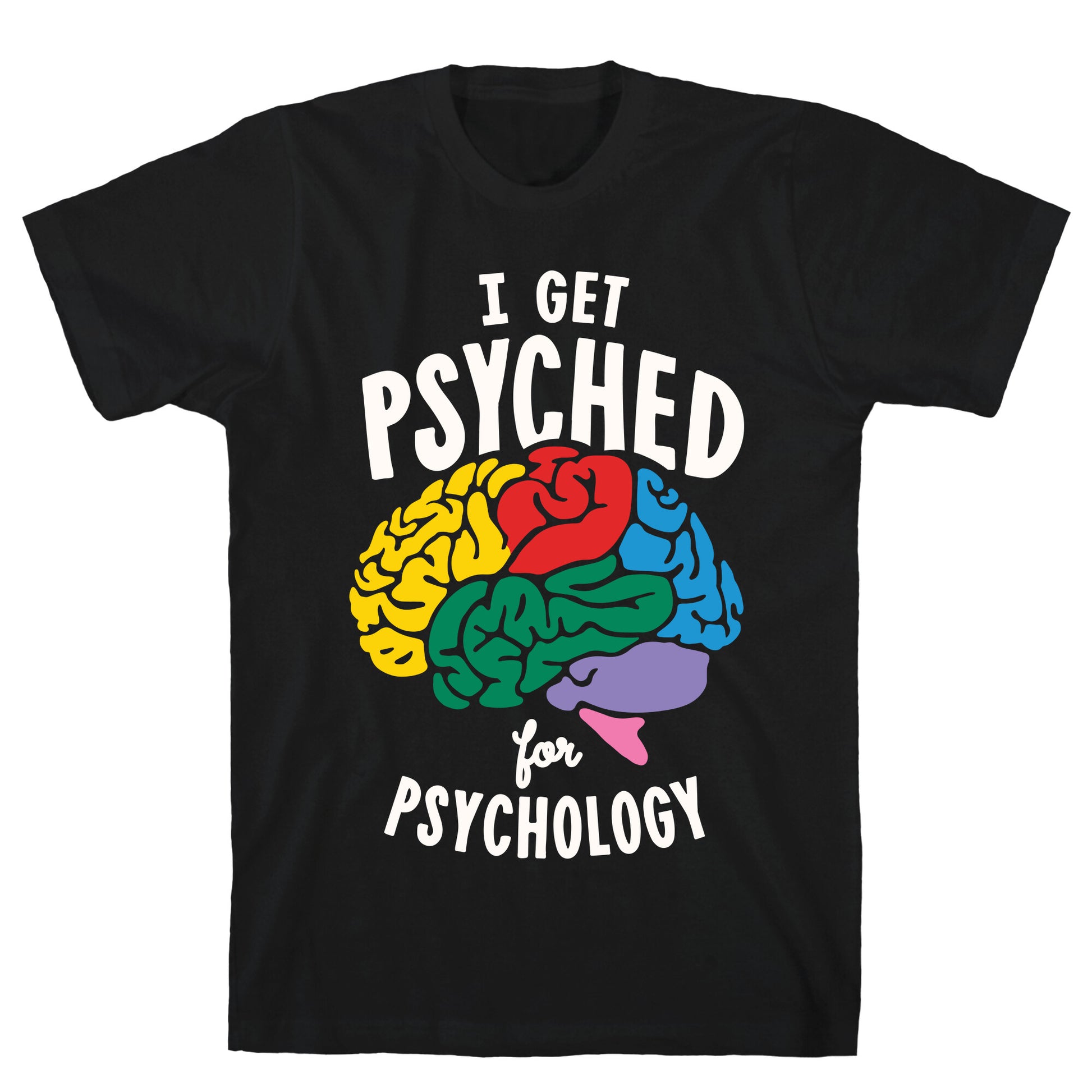 I Get Psyched for Psychology T-Shirt