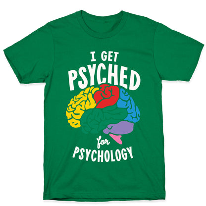 I Get Psyched for Psychology T-Shirt