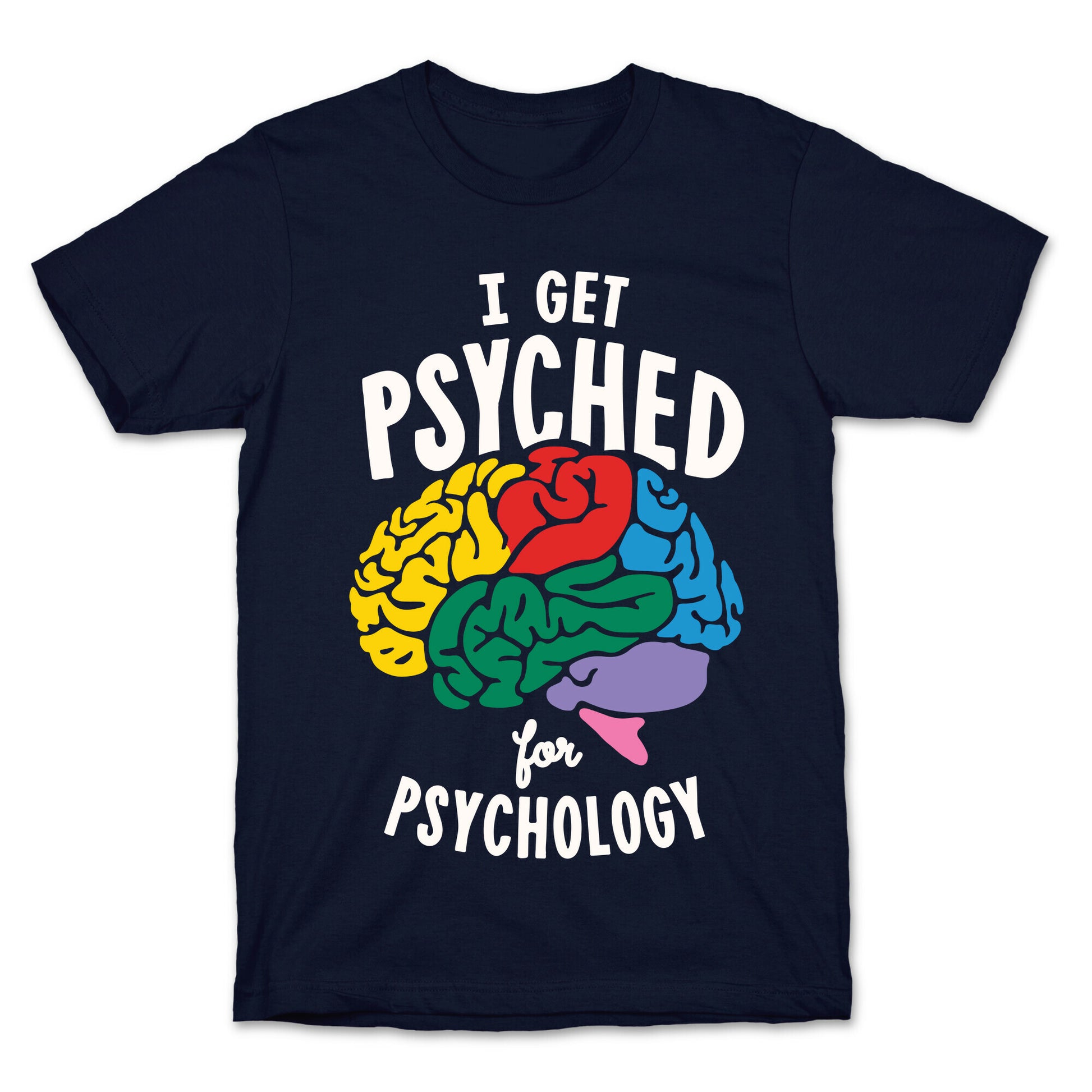 I Get Psyched for Psychology T-Shirt