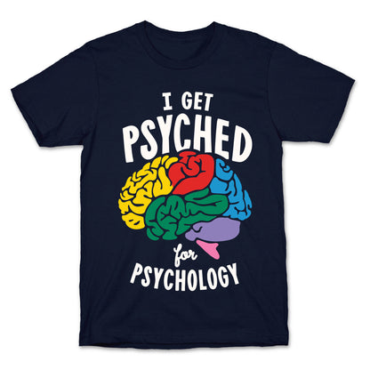 I Get Psyched for Psychology T-Shirt