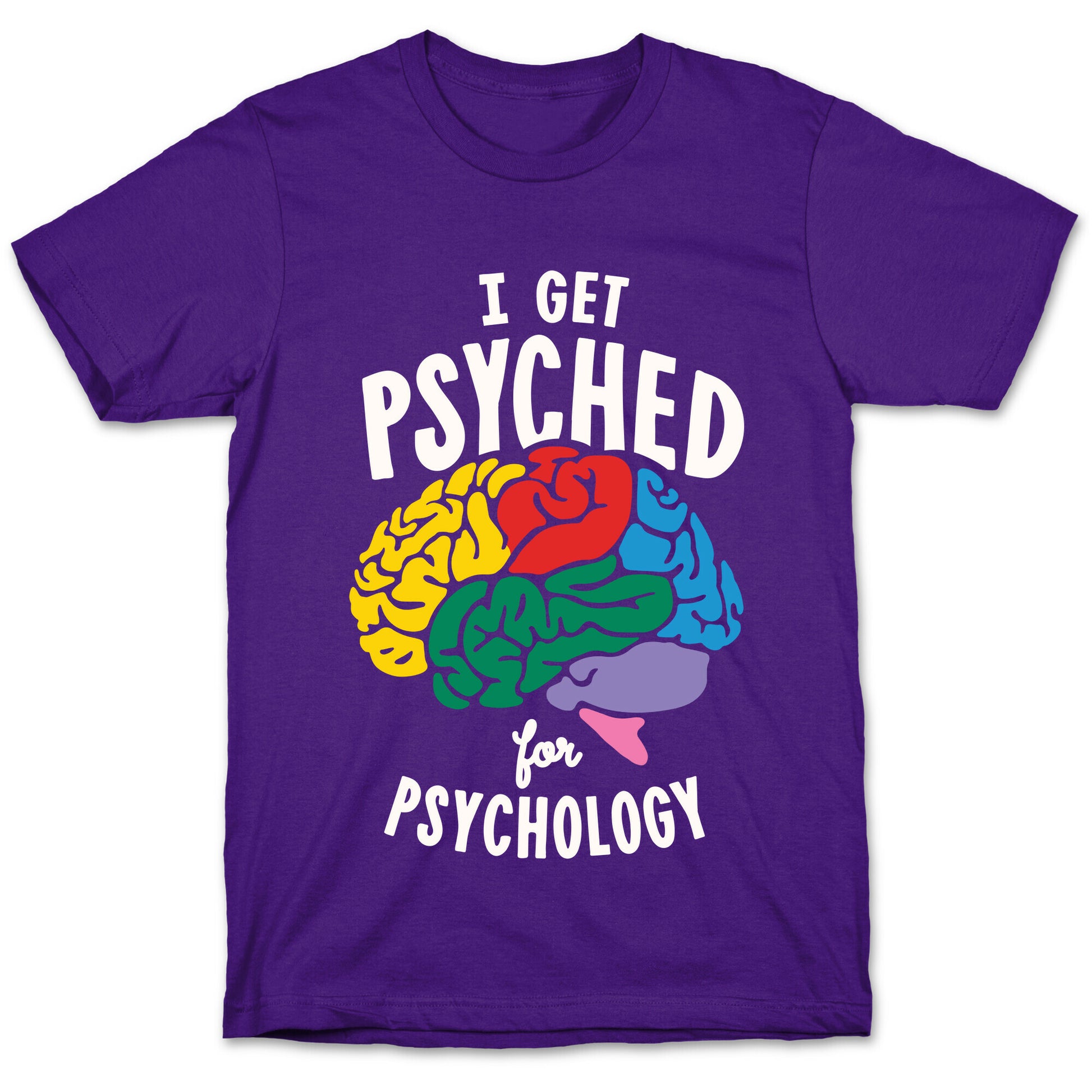I Get Psyched for Psychology T-Shirt