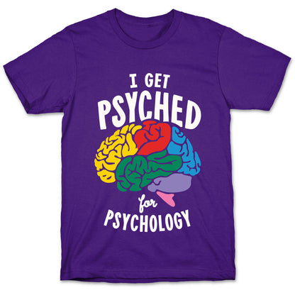 I Get Psyched for Psychology T-Shirt