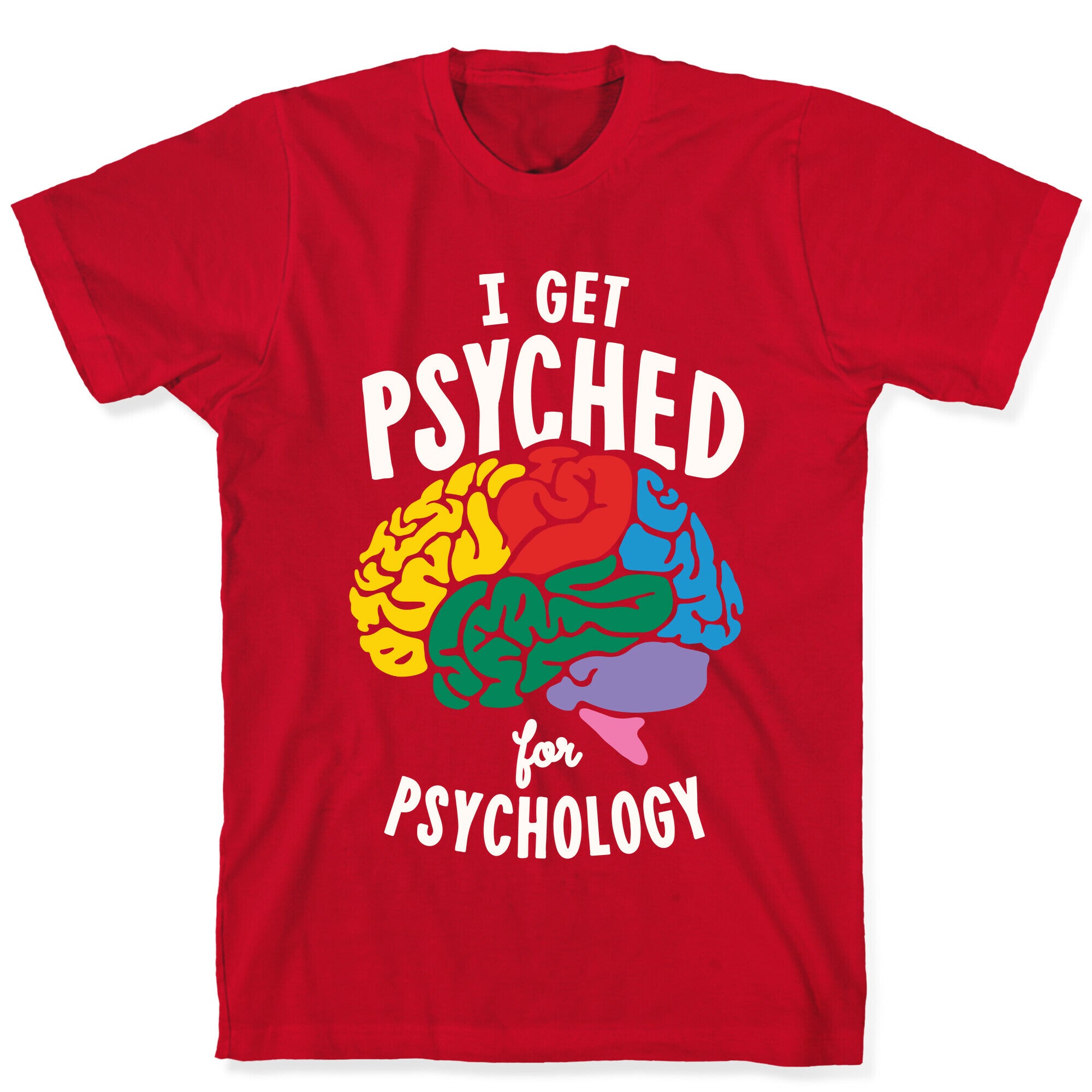 I Get Psyched for Psychology T-Shirt
