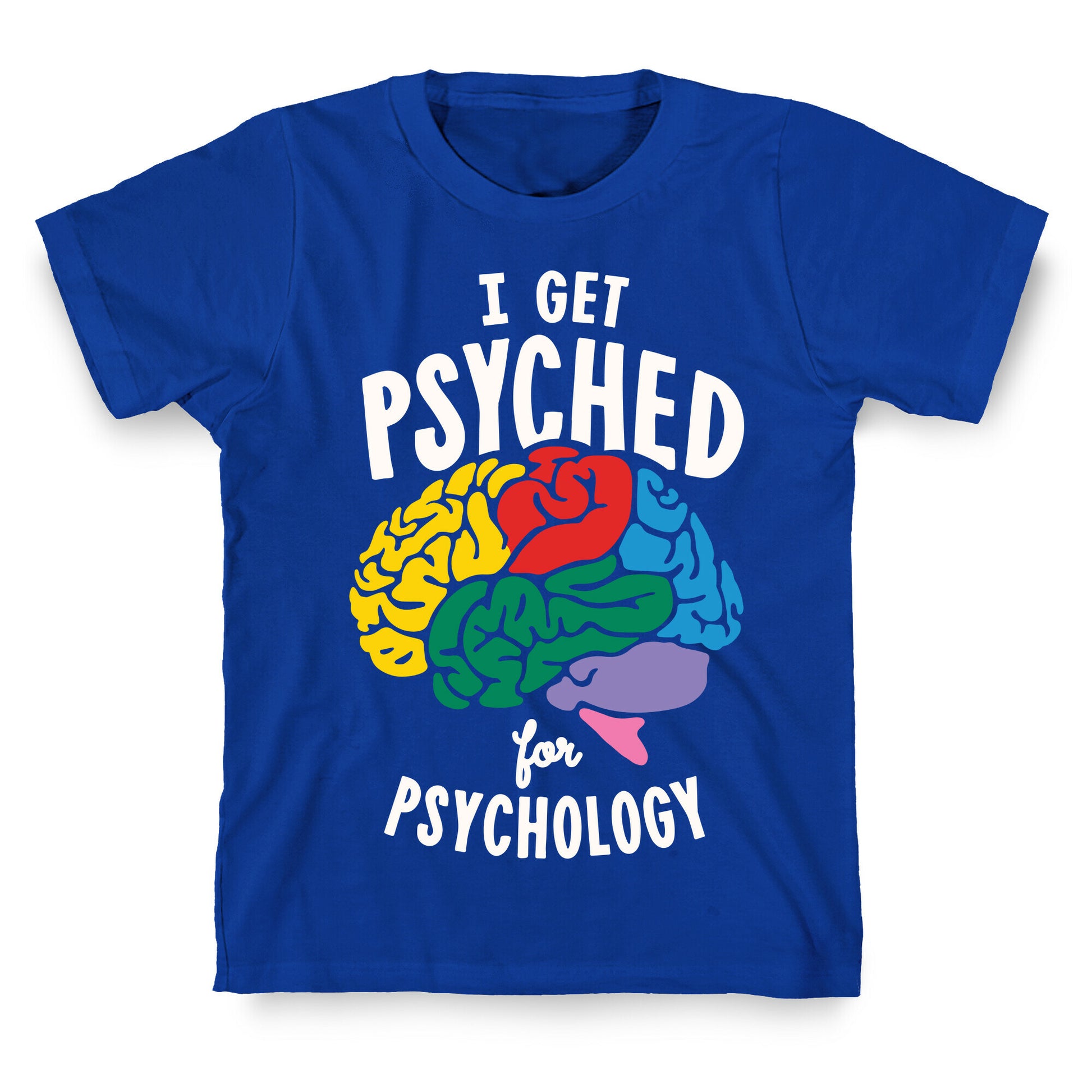 I Get Psyched for Psychology T-Shirt