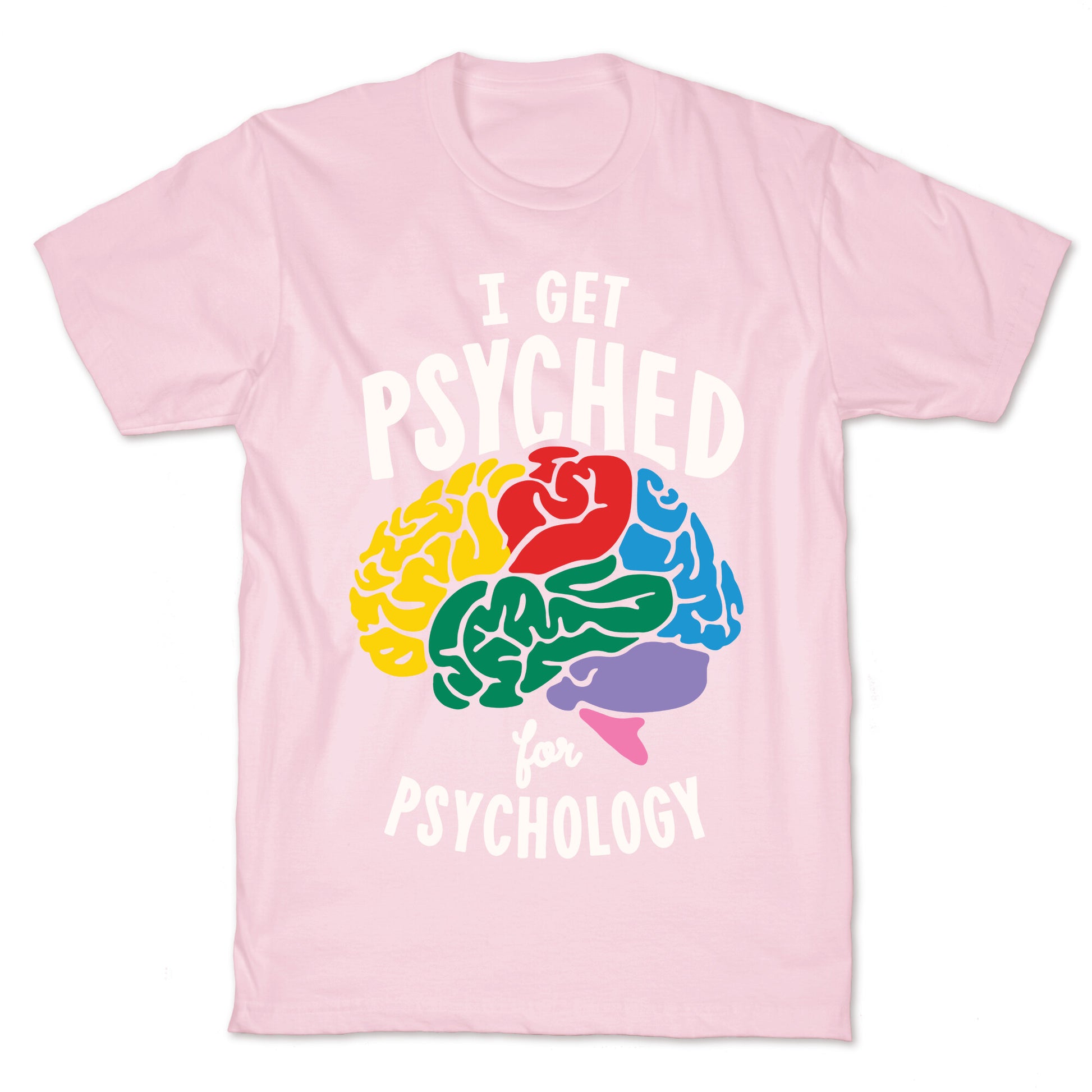 I Get Psyched for Psychology T-Shirt