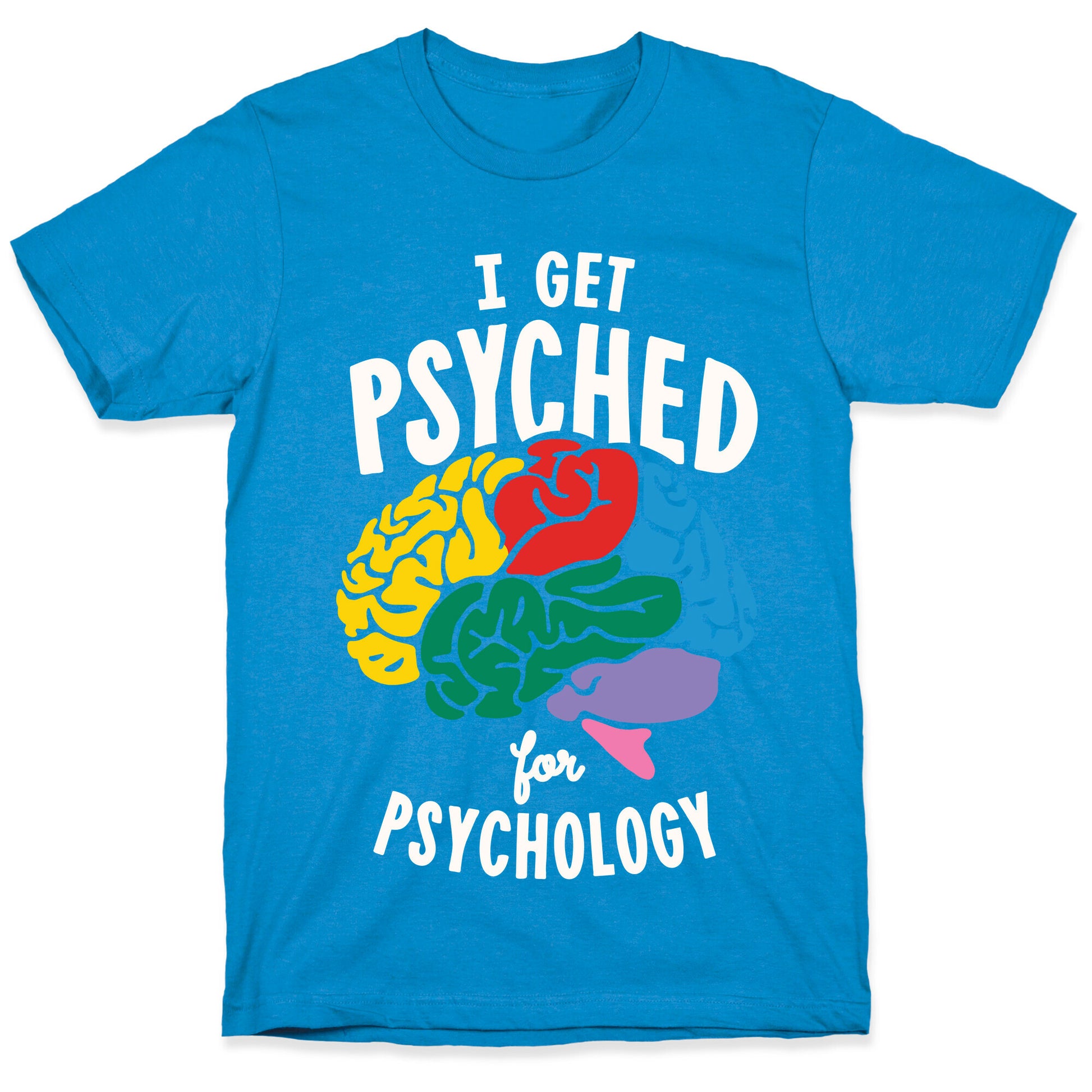 I Get Psyched for Psychology T-Shirt