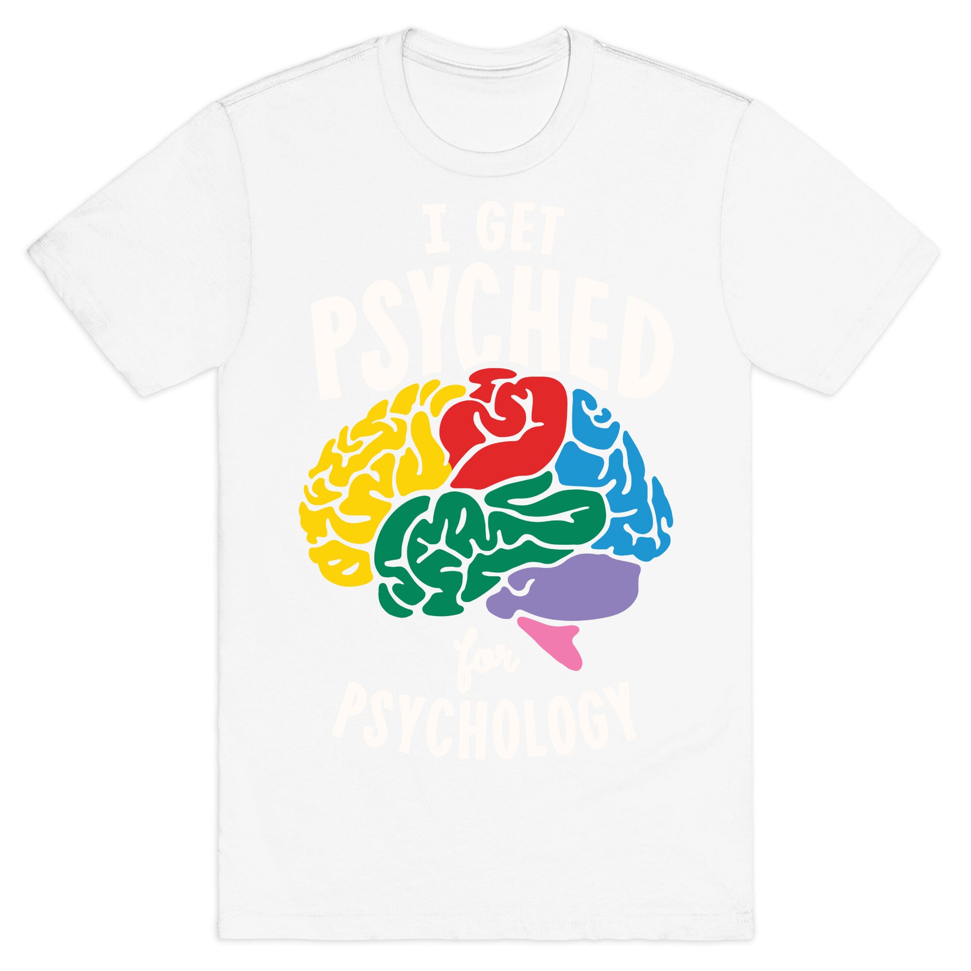 I Get Psyched for Psychology T-Shirt