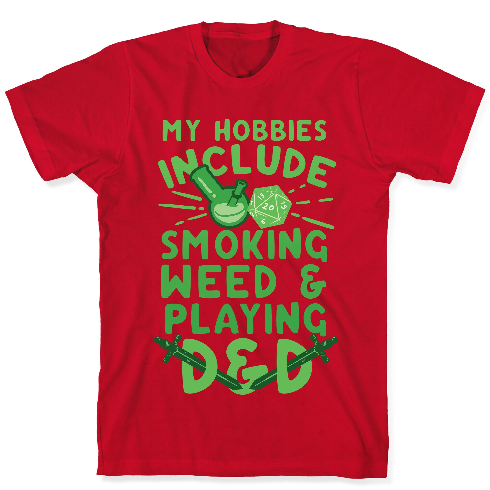 My Hobbies Include Smoking Weed And Playing D&D T-Shirt
