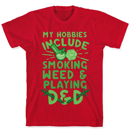 My Hobbies Include Smoking Weed And Playing D&D T-Shirt