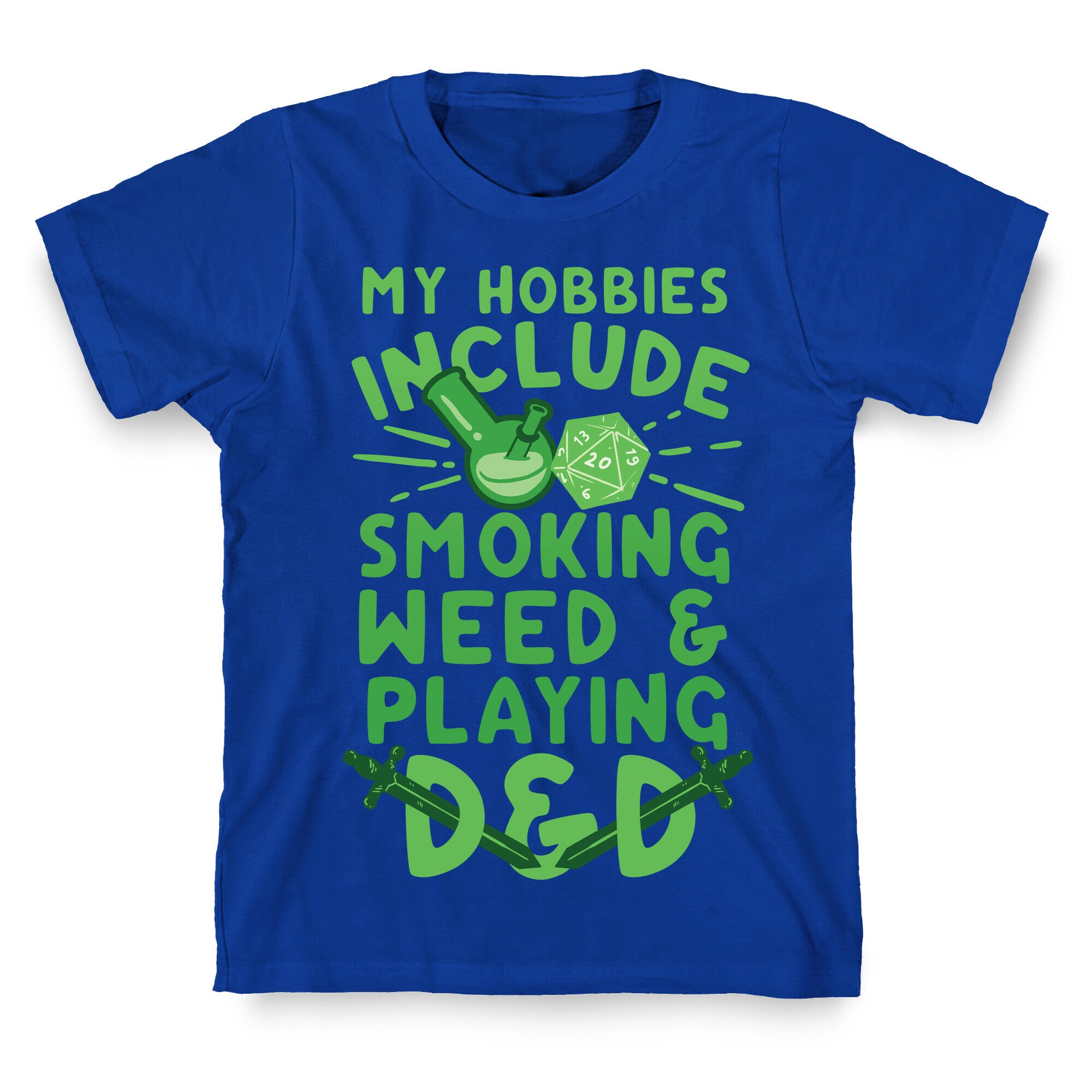 My Hobbies Include Smoking Weed And Playing D&D T-Shirt