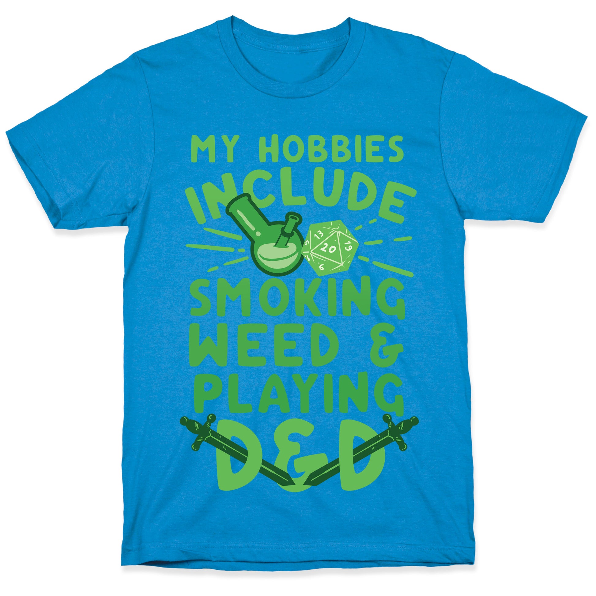 My Hobbies Include Smoking Weed And Playing D&D T-Shirt
