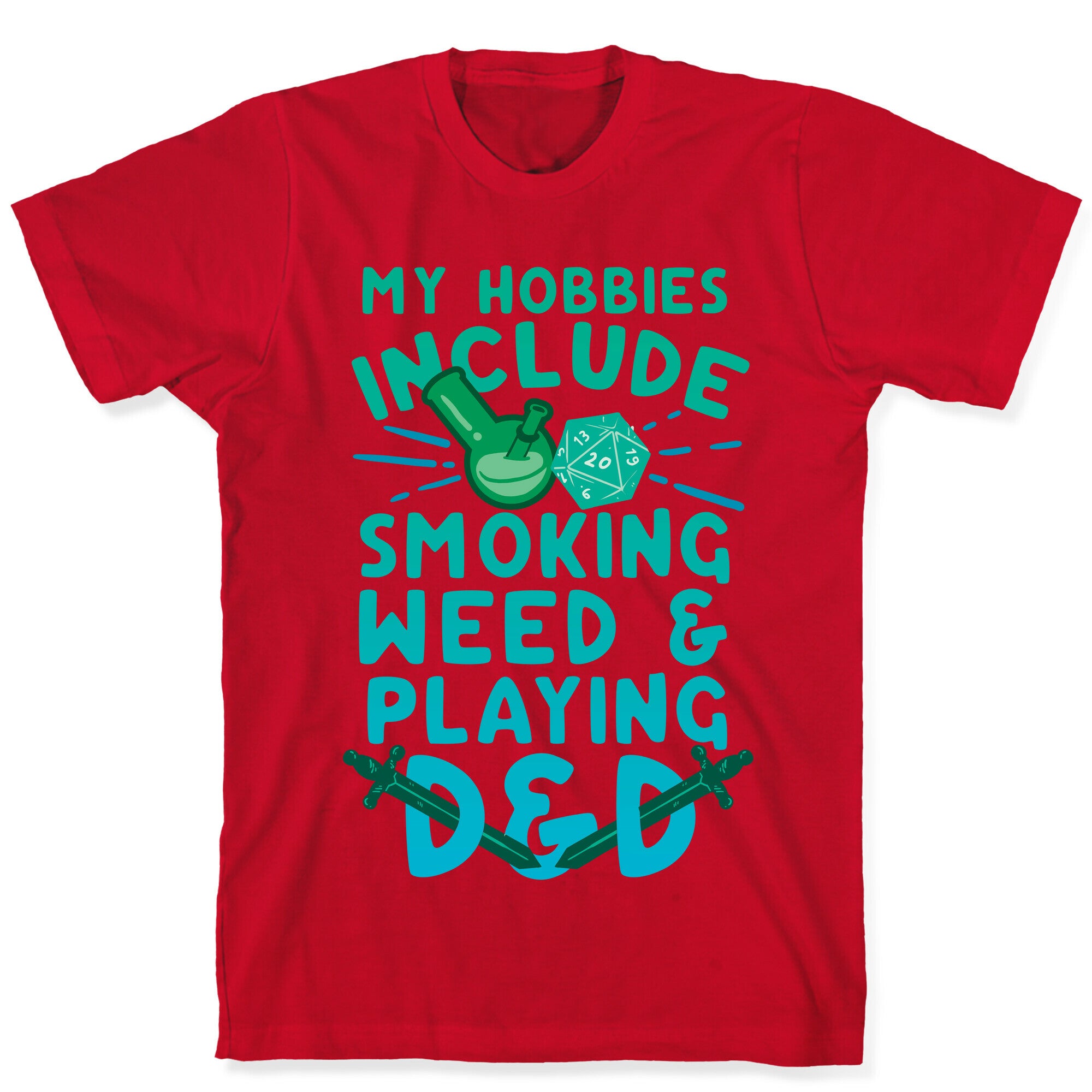 My Hobbies Include Smoking Weed And Playing D&D T-Shirt