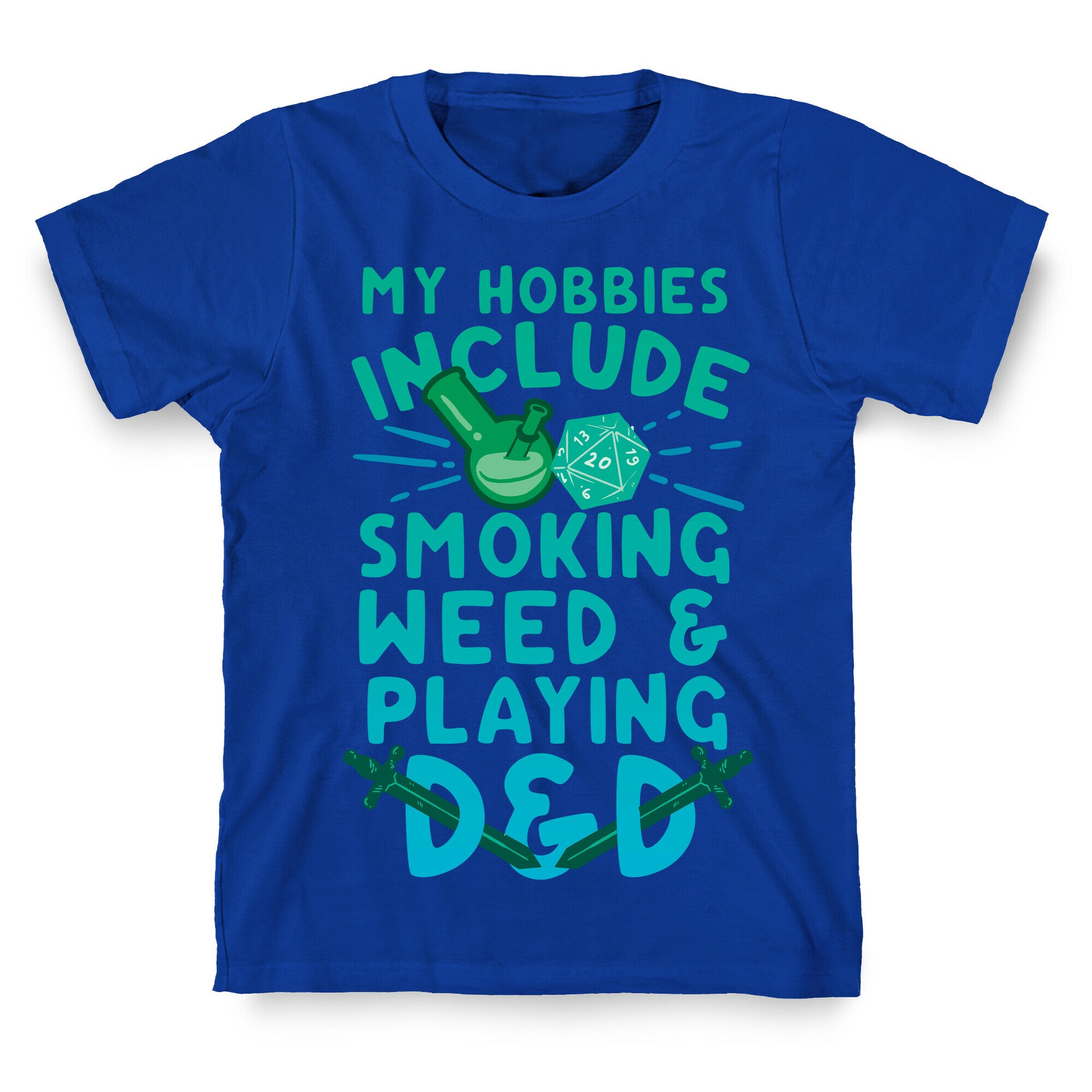 My Hobbies Include Smoking Weed And Playing D&D T-Shirt