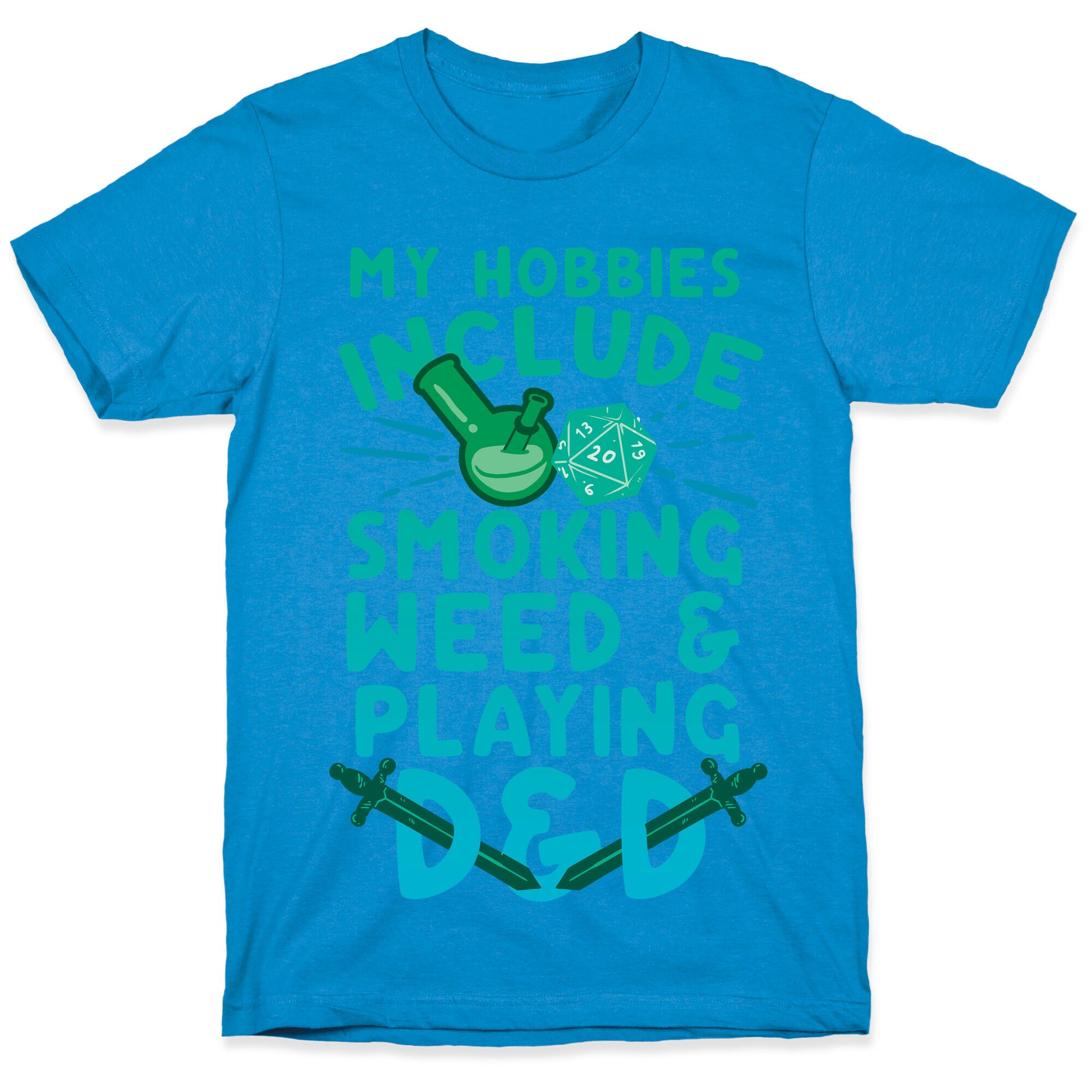 My Hobbies Include Smoking Weed And Playing D&D T-Shirt