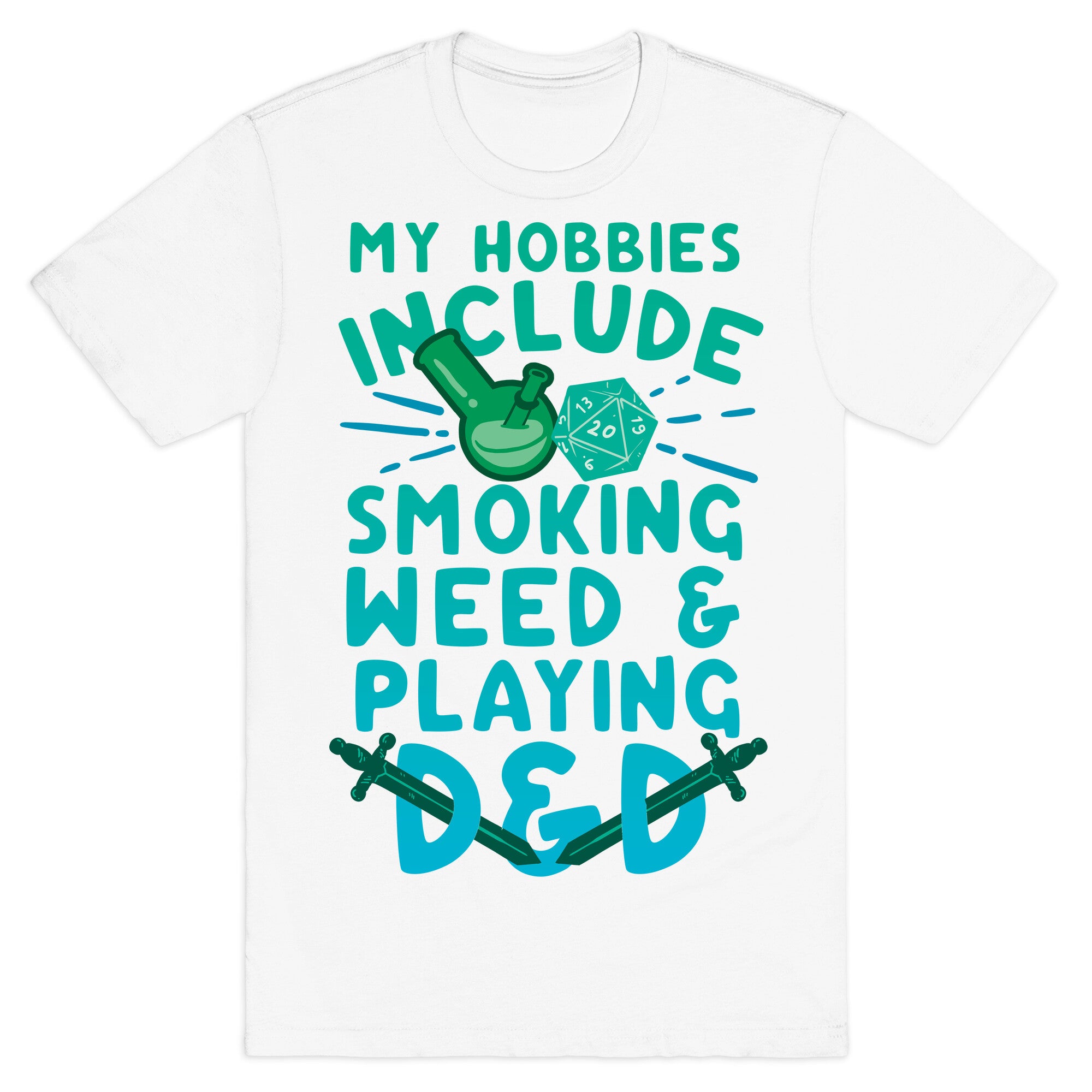 My Hobbies Include Smoking Weed And Playing D&D T-Shirt