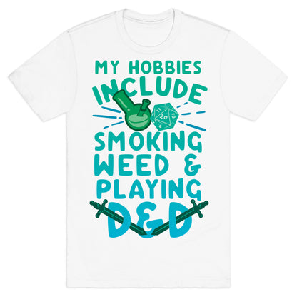 My Hobbies Include Smoking Weed And Playing D&D T-Shirt