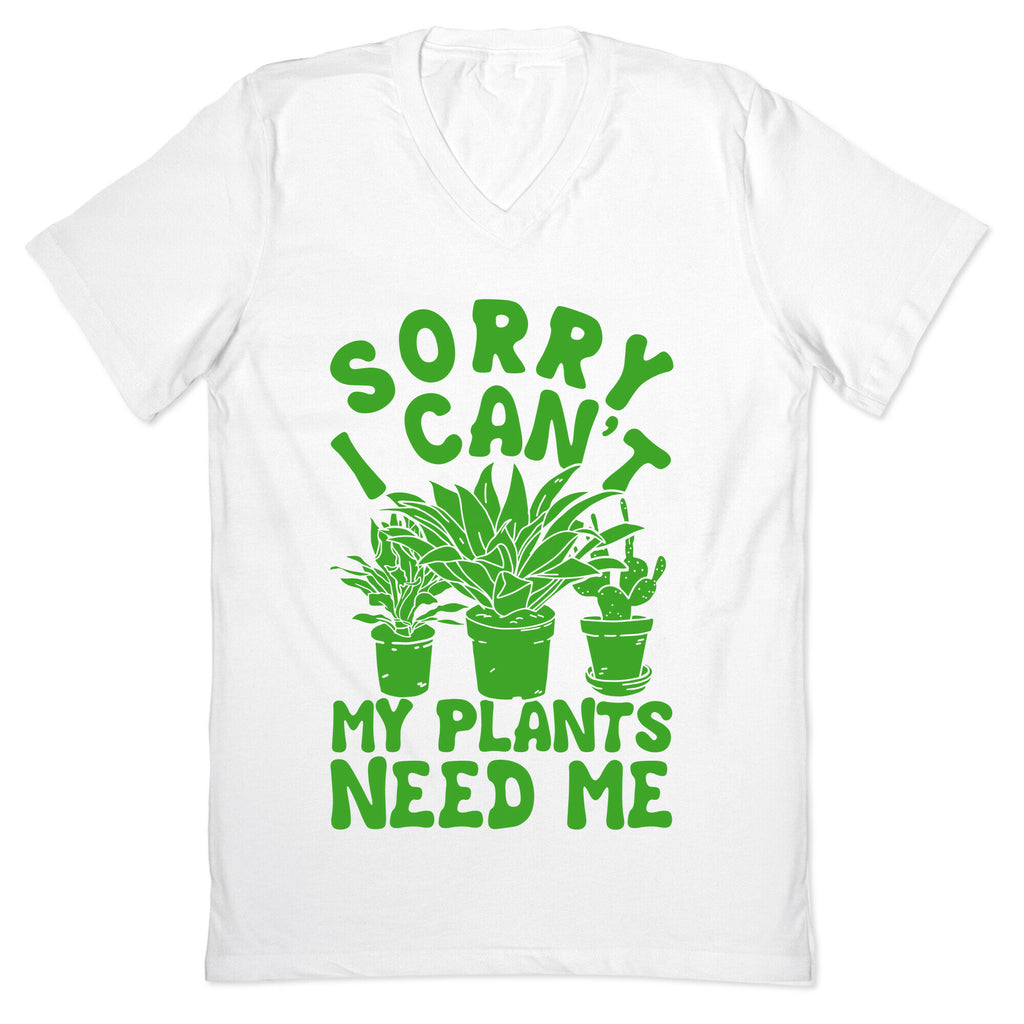 Sorry I Can't My Plants Need Me V-Neck