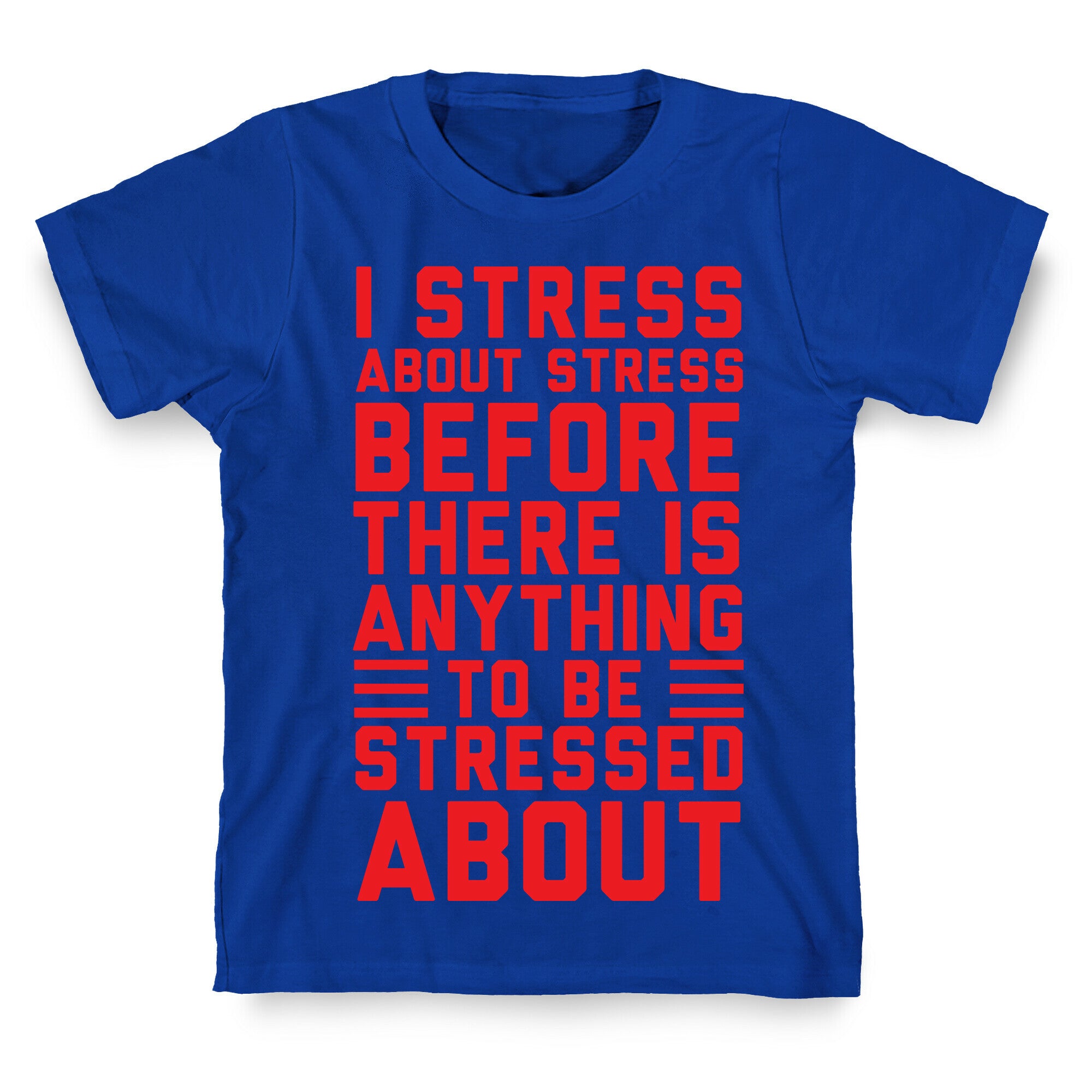 I Stress About Stress T-Shirt