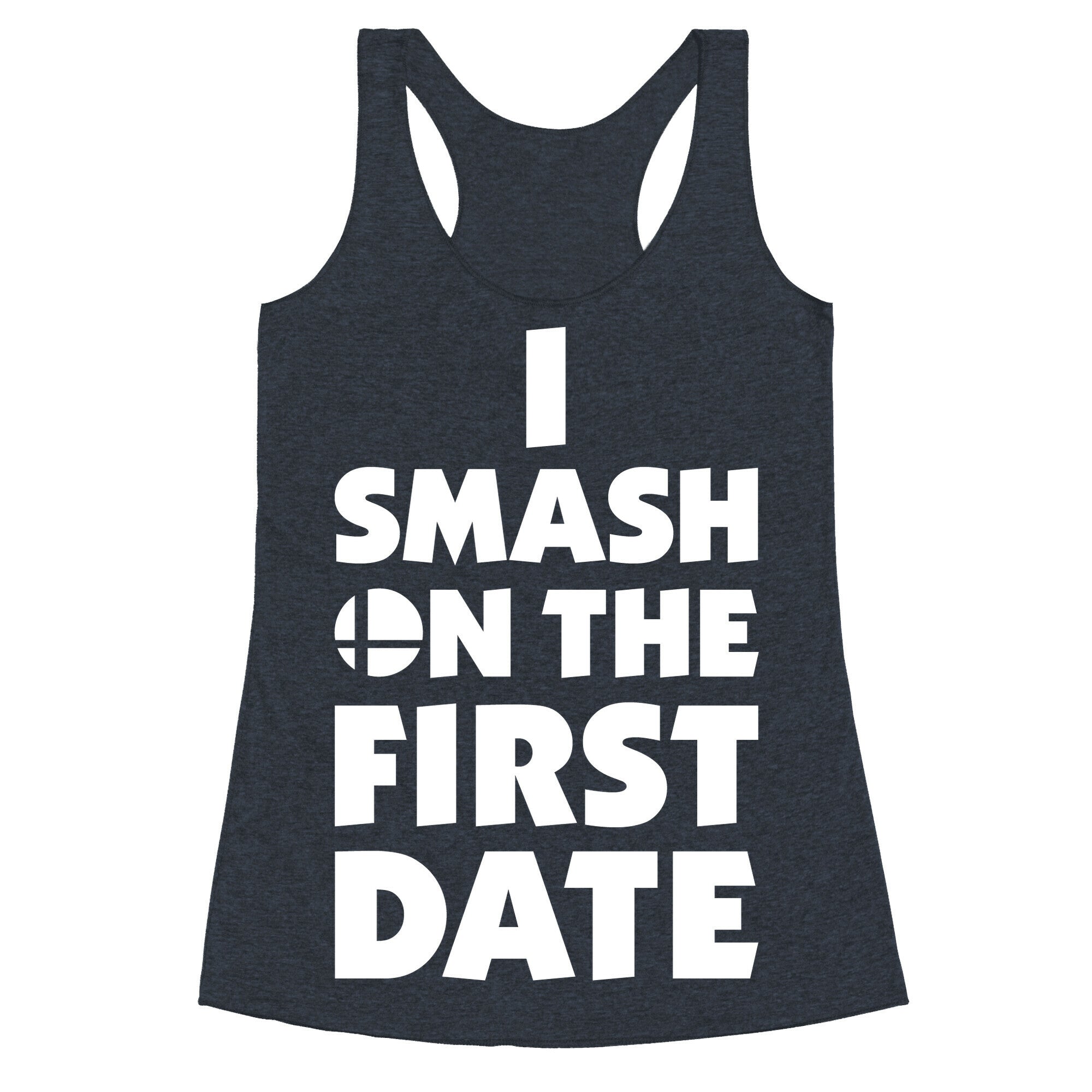 I Smash On The First Date Racerback Tank