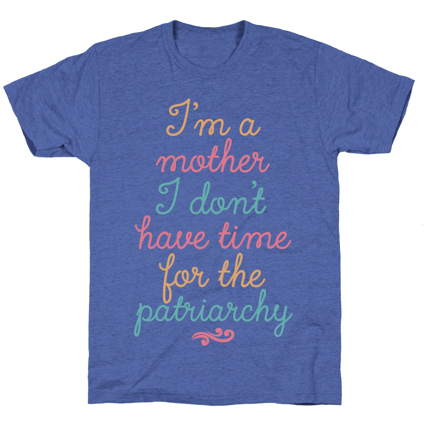 I'm a Mother I Don't Have Time For The Patriarchy Unisex Triblend Tee
