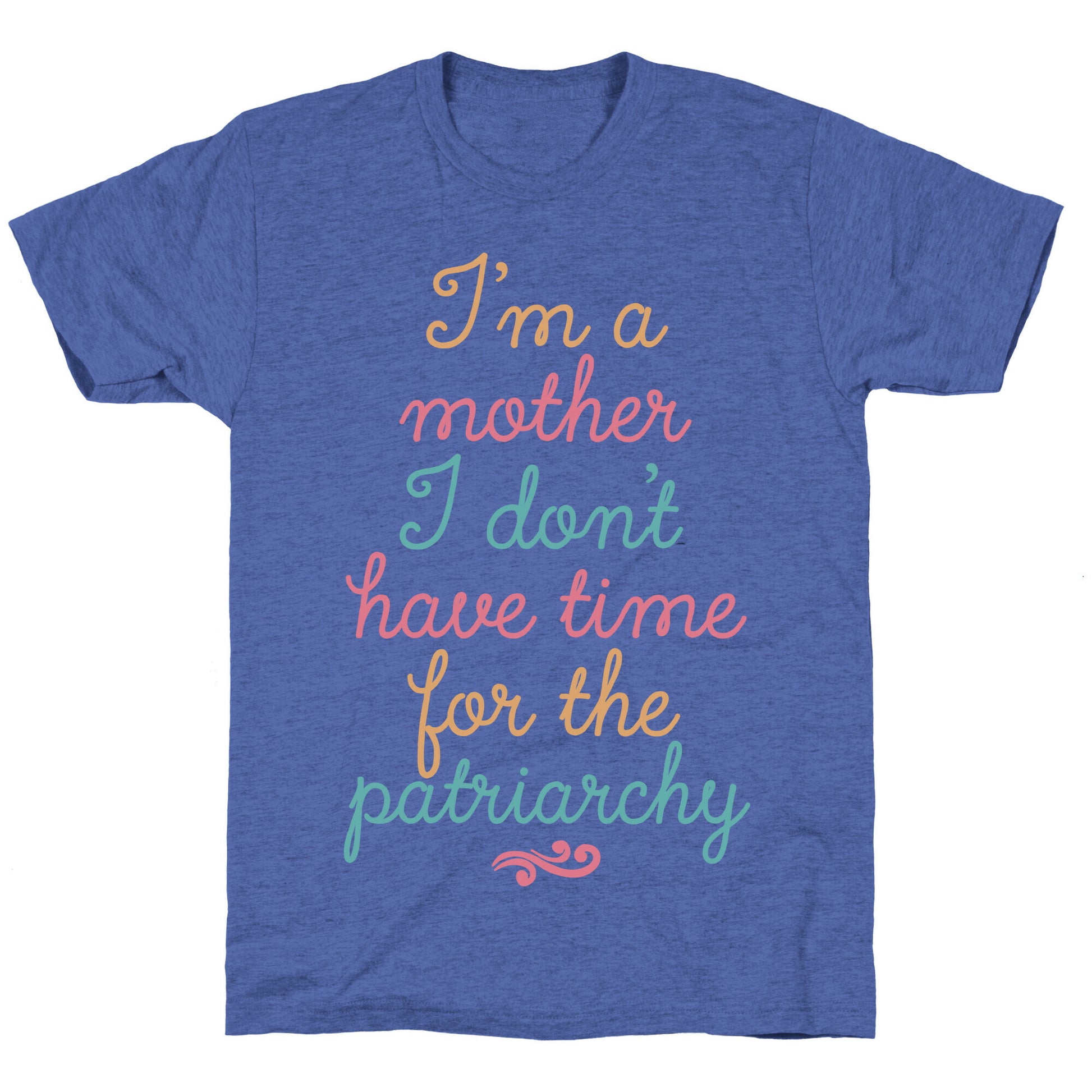 I'm a Mother I Don't Have Time For The Patriarchy Unisex Triblend Tee