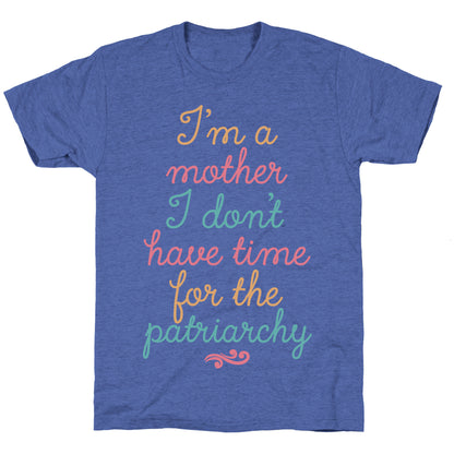 I'm a Mother I Don't Have Time For The Patriarchy Unisex Triblend Tee