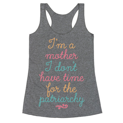 I'm a Mother I Don't Have Time For The Patriarchy Racerback Tank