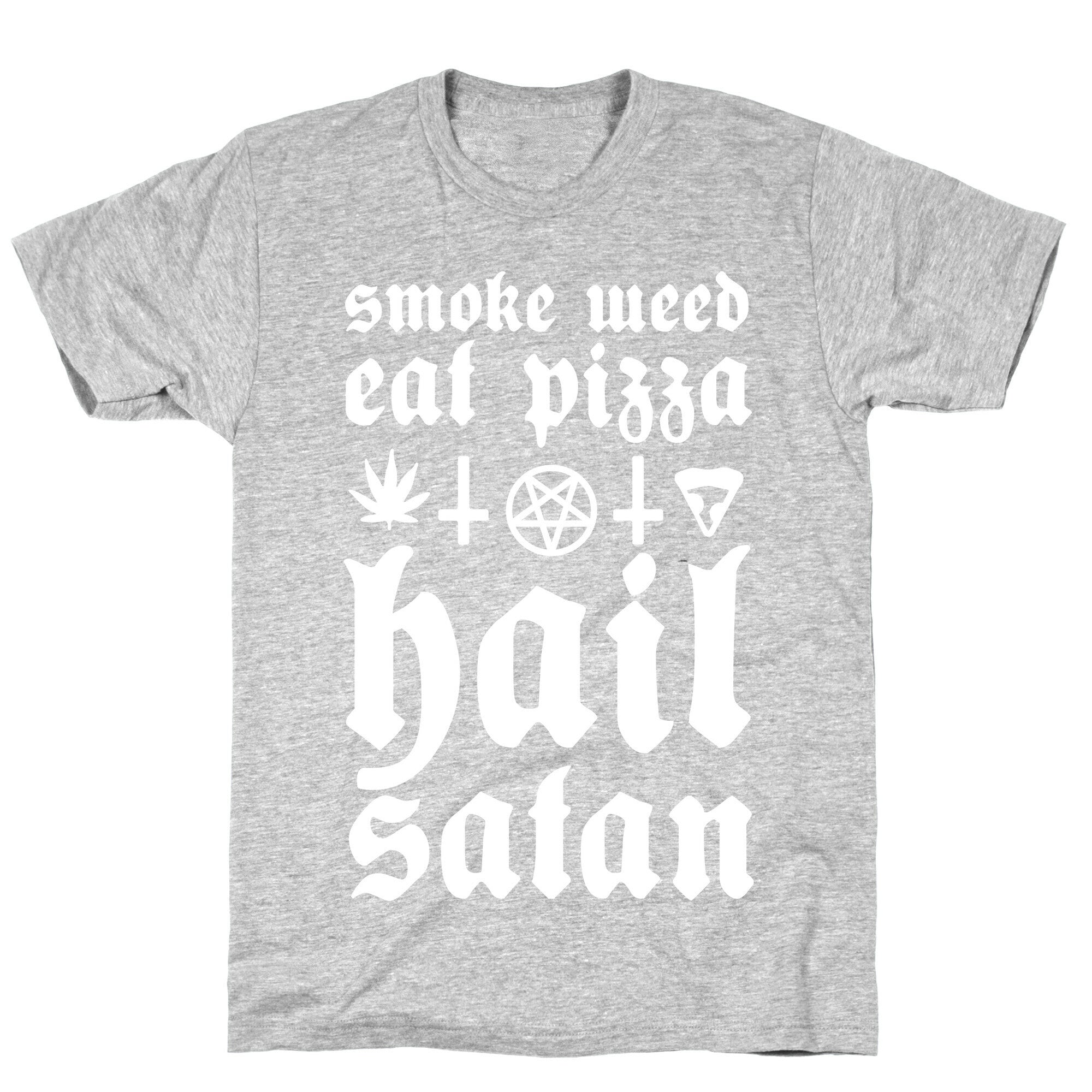 Smoke Weed, Eat Pizza, Hail Satan T-Shirt
