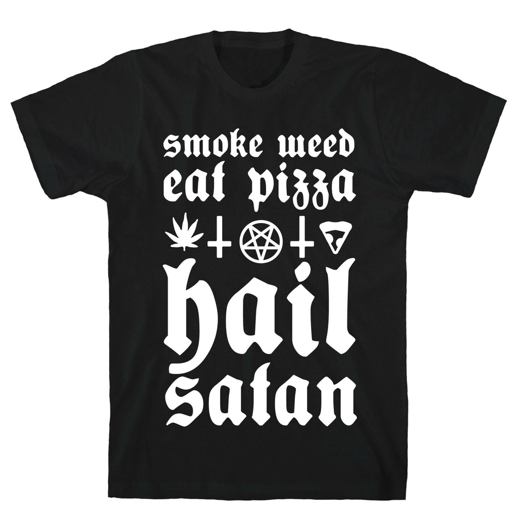 Smoke Weed, Eat Pizza, Hail Satan T-Shirt