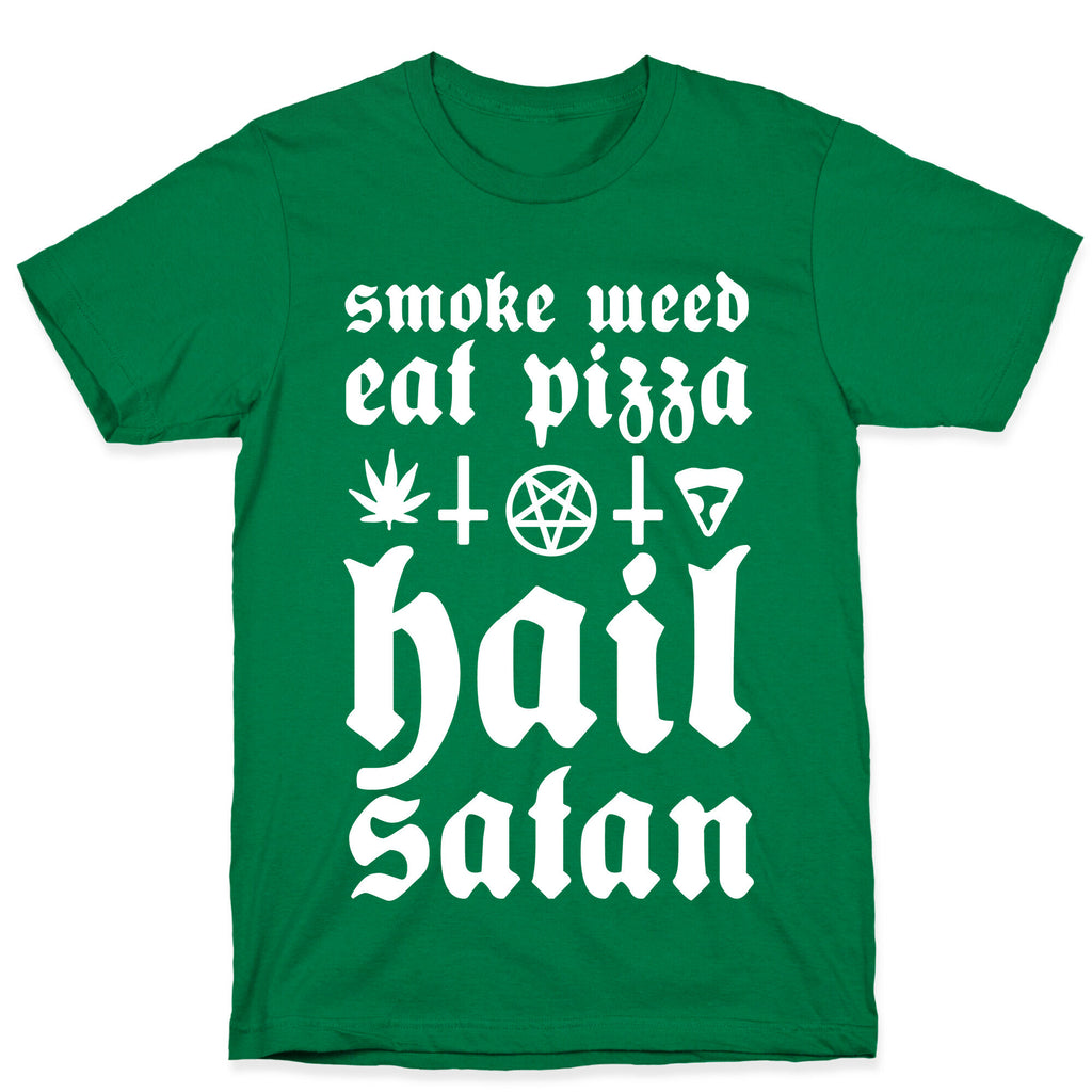 Smoke Weed, Eat Pizza, Hail Satan T-Shirt