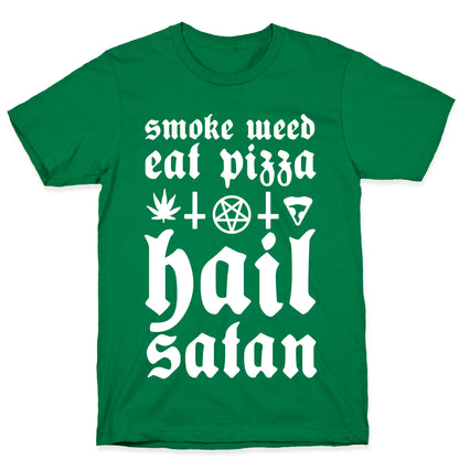 Smoke Weed, Eat Pizza, Hail Satan T-Shirt