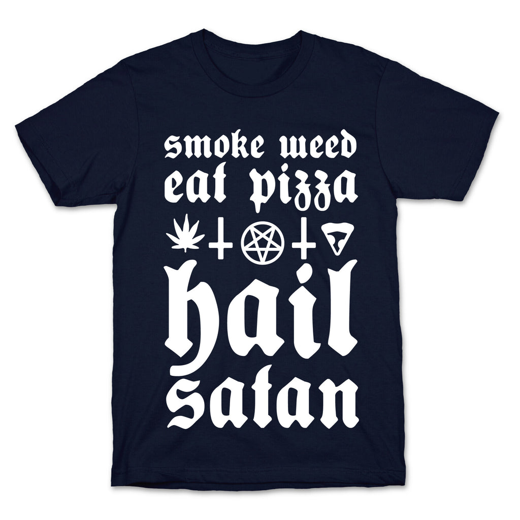 Smoke Weed, Eat Pizza, Hail Satan T-Shirt