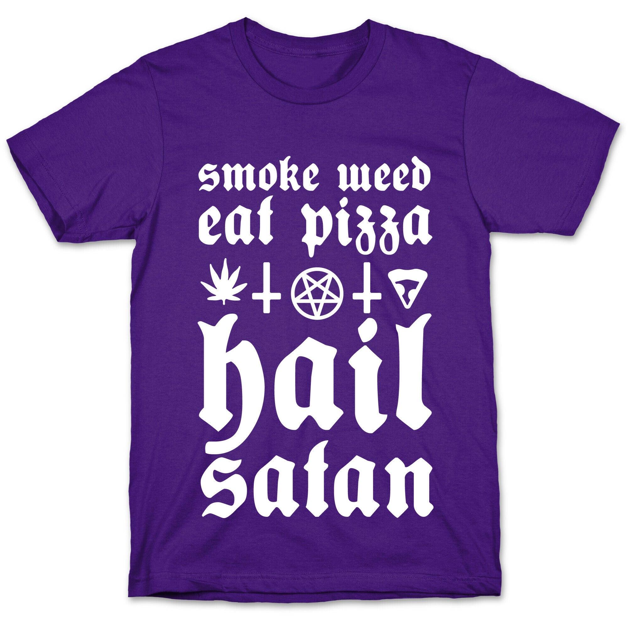 Smoke Weed, Eat Pizza, Hail Satan T-Shirt