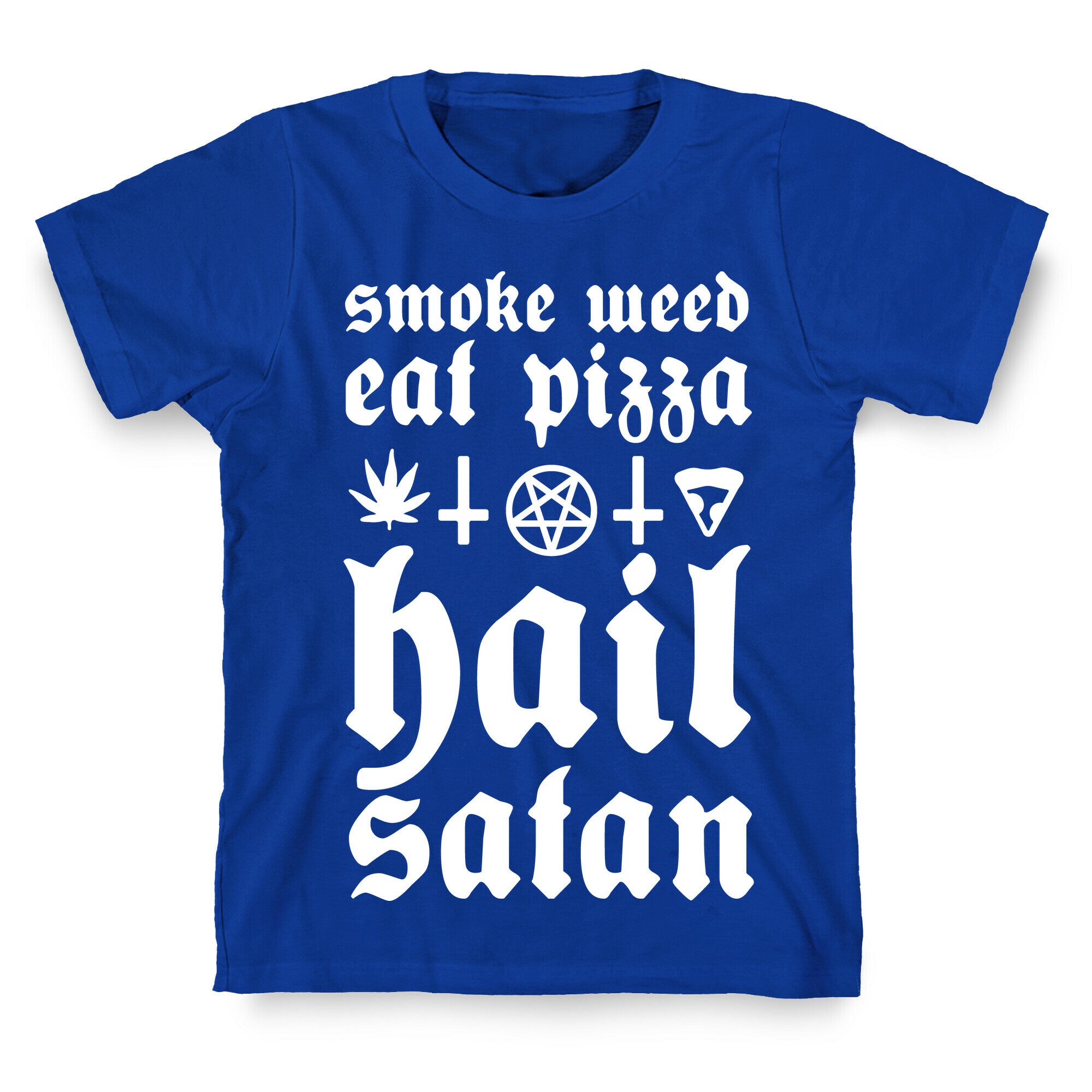 Smoke Weed, Eat Pizza, Hail Satan T-Shirt